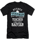 Retired Teacher Only Way Happier Retirees Retirement Veterans Gift Thomas Larch T-Shirt