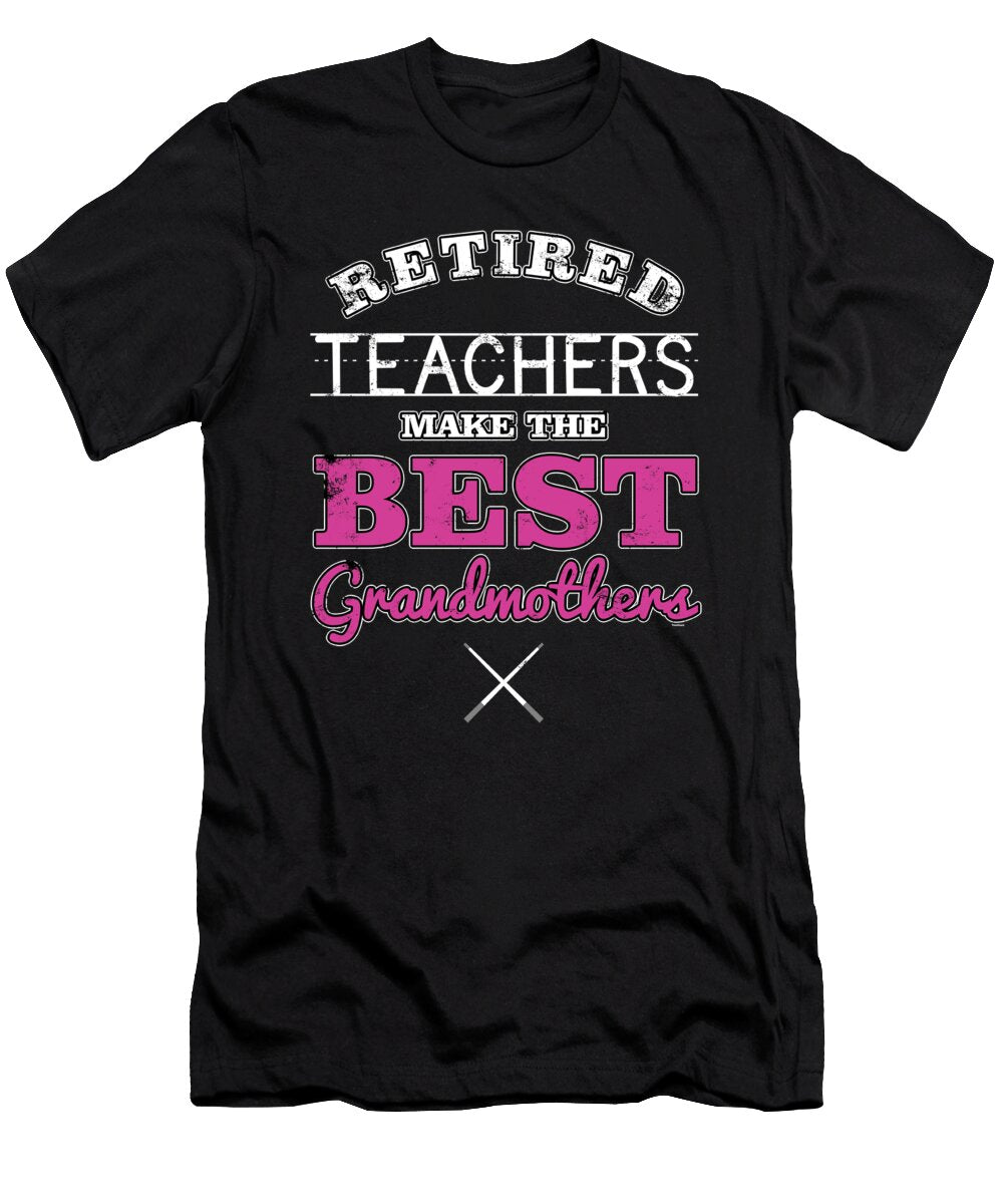 Retired Teachers Make the Best Grandmothers Retirement Retirees Veterans Gift Thomas Larch T-Shirt