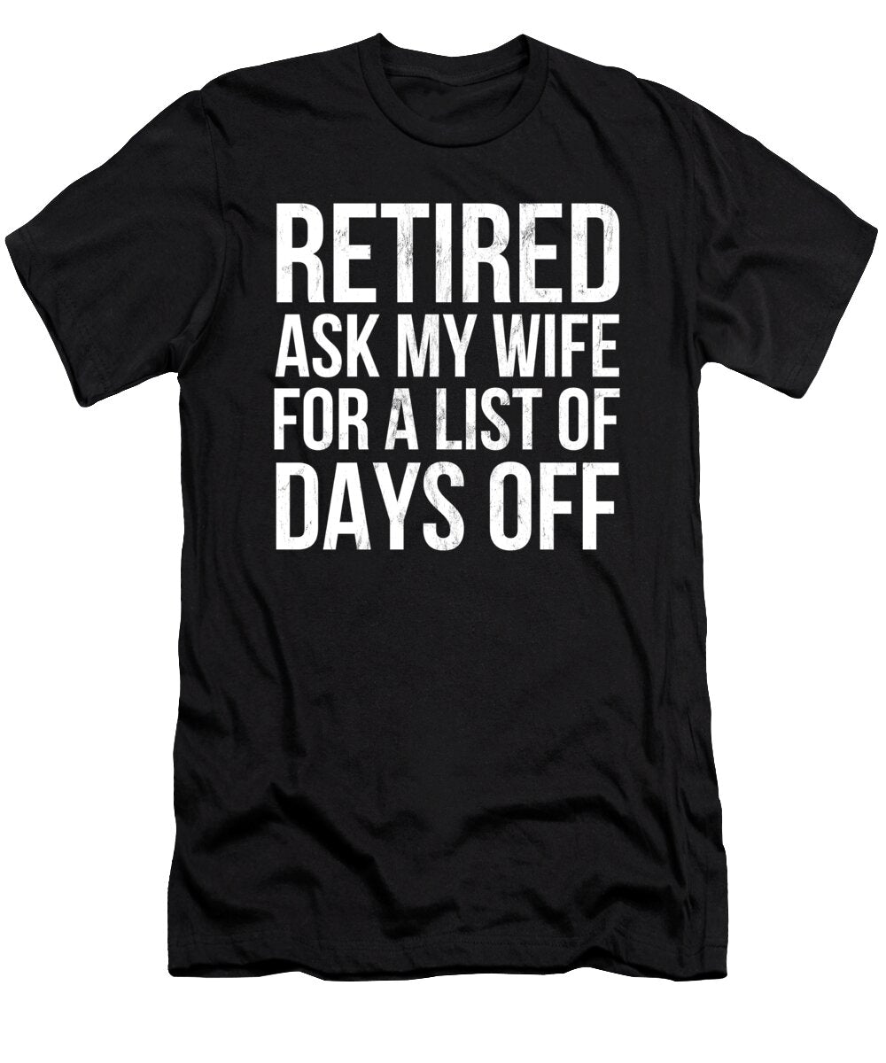Retired Under New Management Ask My Wife Funny Design Noirty Designs T-Shirt