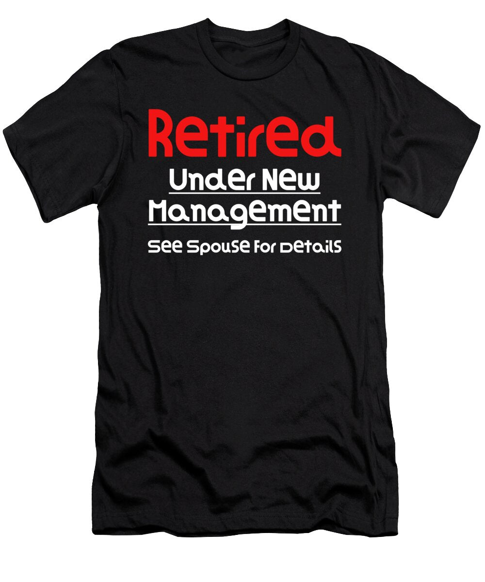 Retired Under New Management See Spouse for Details Nice Gift Idea Funny Retirement Gift Dogboo T-Shirt
