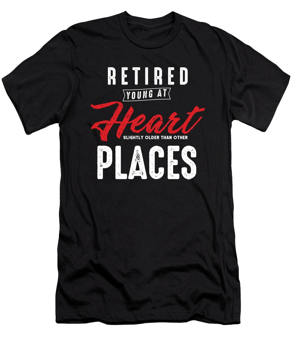 Retired Young At Heart Slightly Older Than Other Places Retirement Retirees Veterans Gift Thomas Larch T-Shirt