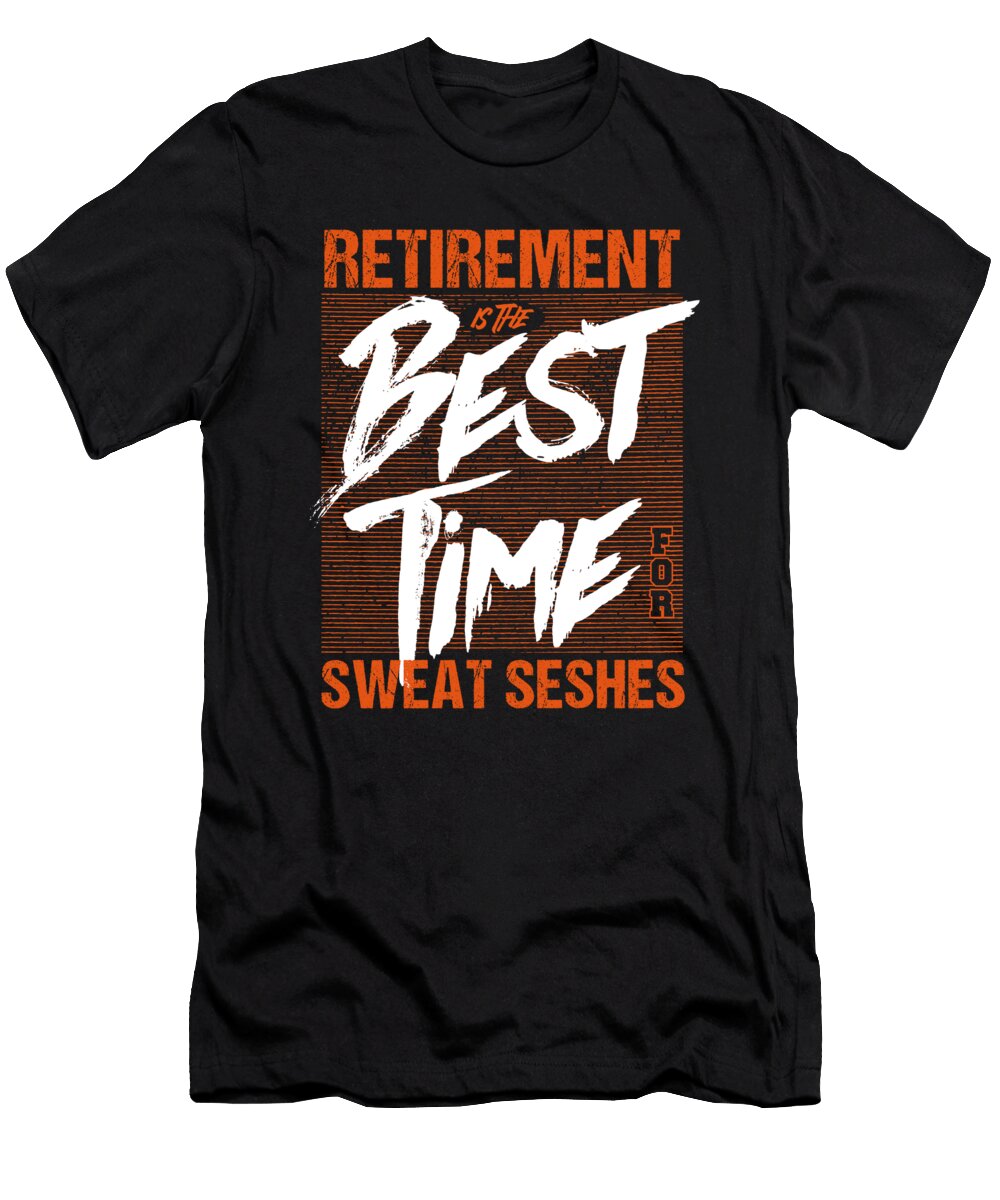 Retirement Is the Best Time for Sweat Seshes Fun Maximilian Klein T-Shirt