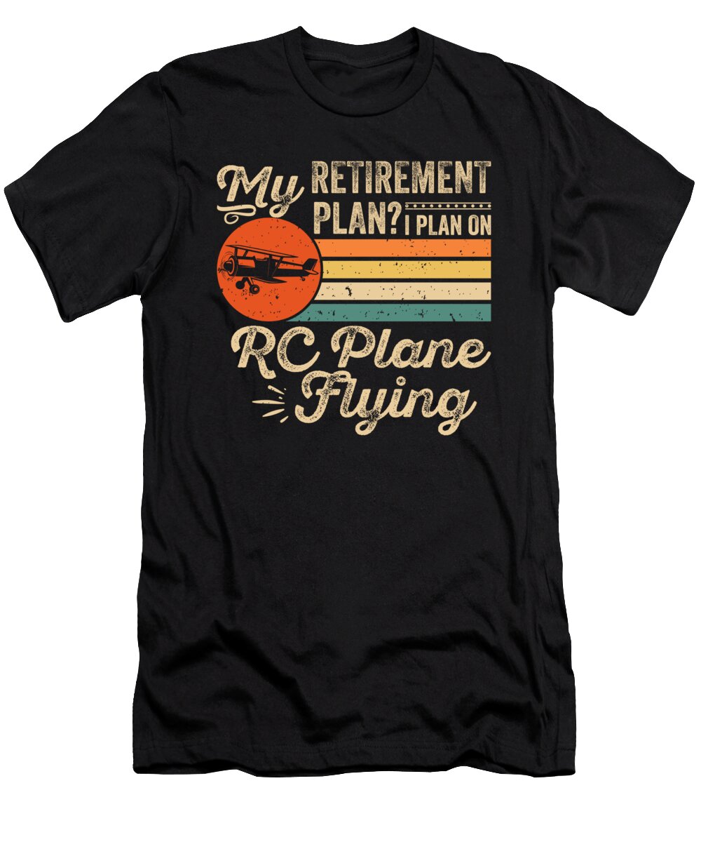 Retirement Plan Rc Plane Fyling Me T-Shirt
