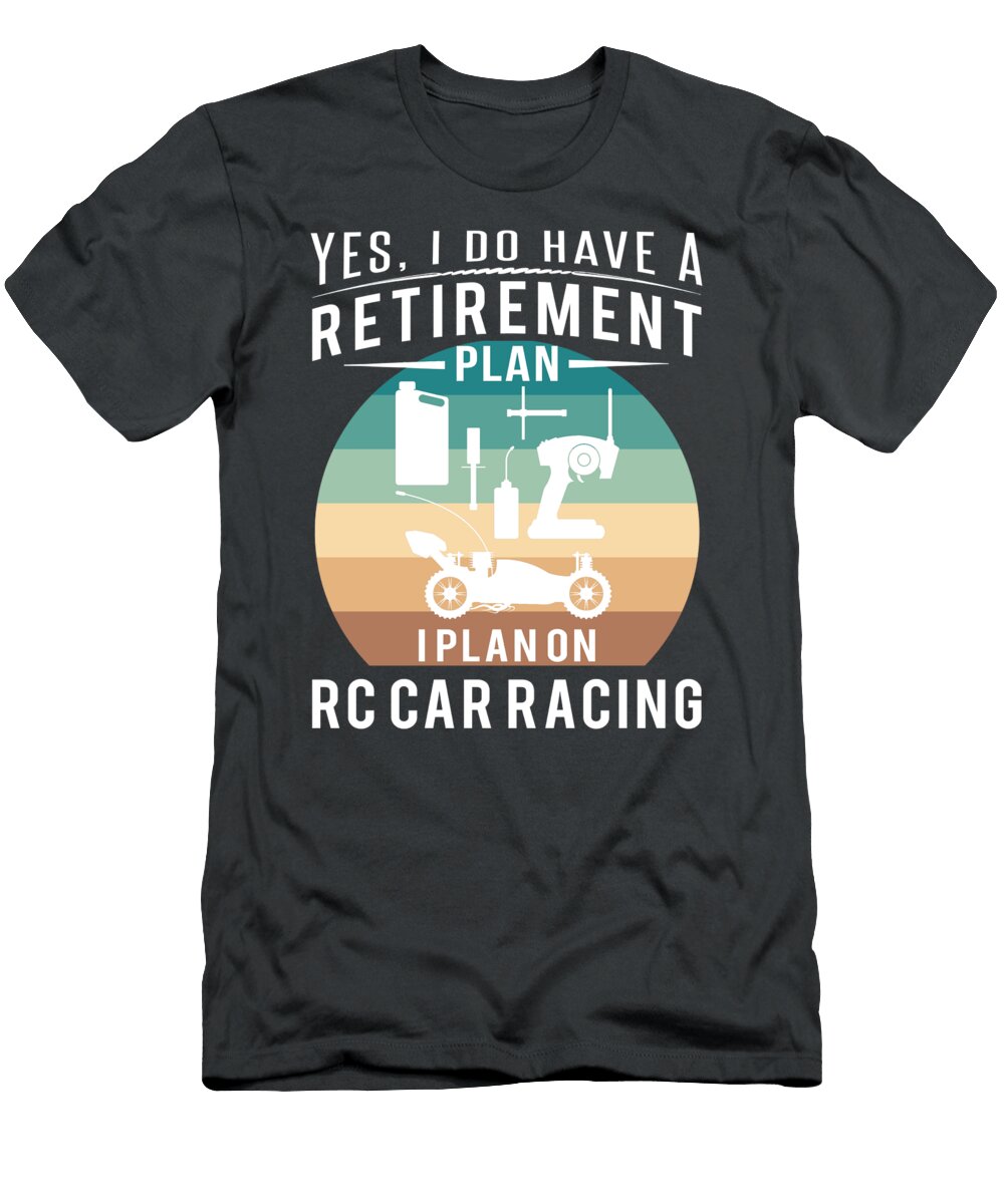 Revving Up Retirement Fun Yes I Do Have a Retirement Plan I Plan on Rccar Retirement Rccar T-Shirt