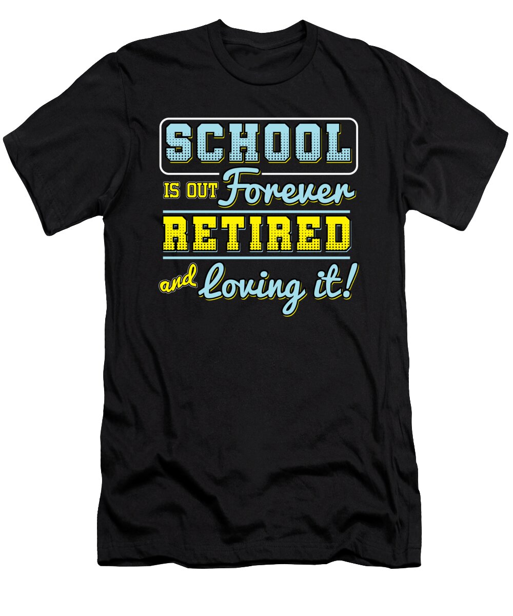 School Is Out Forever Retired Teacher Retirement Retirees Veterans Gift Thomas Larch T-Shirt