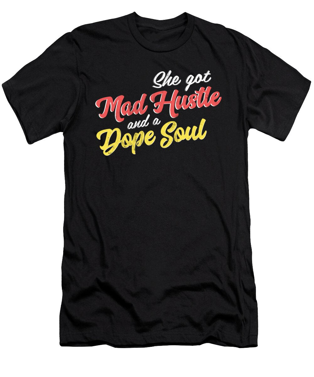 She Got Mad Hustle and a Dope Soul Entrepreneur Noirty Designs T-Shirt