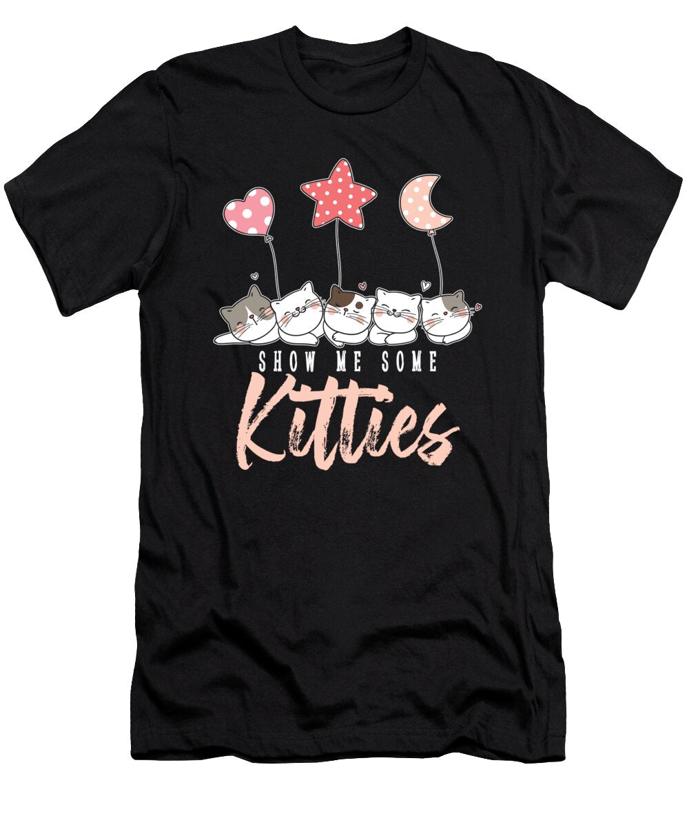 Show Me Some Kitties Funny Cat Kittens Owners Gift Thomas Larch T-Shirt