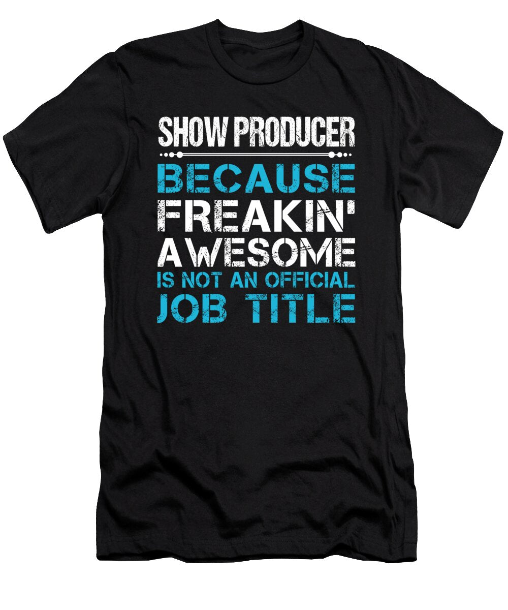 Show Producer Freaking Awesome Job Gift Item Shi Hu Kang T-Shirt