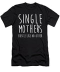 Single Mothers Hustle Like No Other Mothers Day Noirty Designs T-Shirt