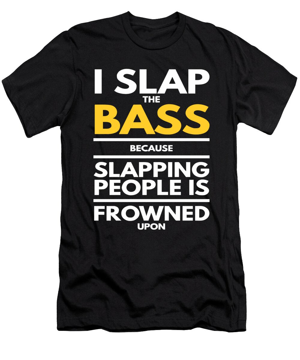 Slapping Bass Because Slapping People Dusan Vrdelja T-Shirt