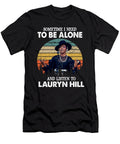 Sometimes I Need to Be Alone and Listen to Lauryn Hill Roya Steward T-Shirt