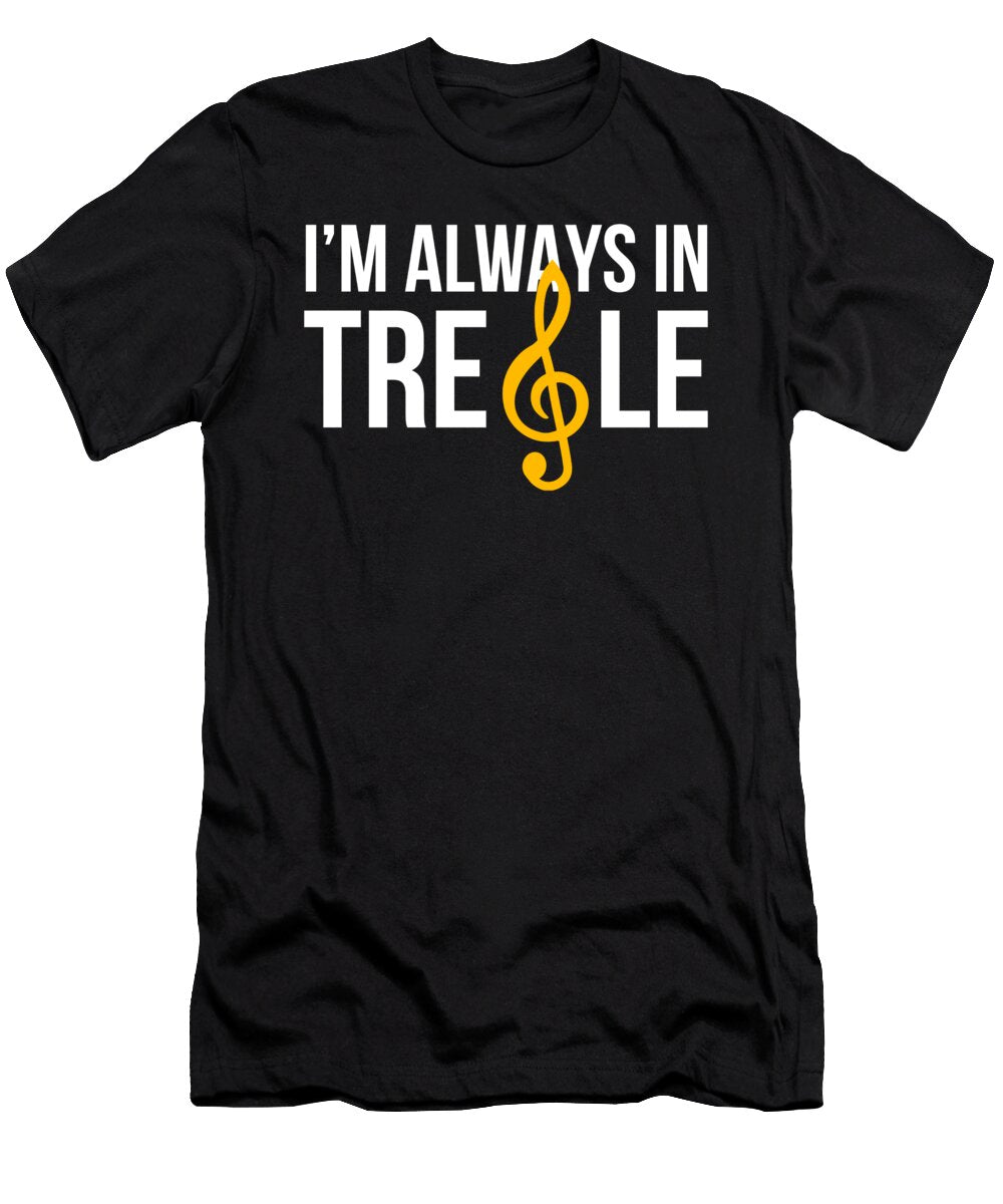 Soprano Singer Choir Im Always in Treble Noirty Designs T-Shirt