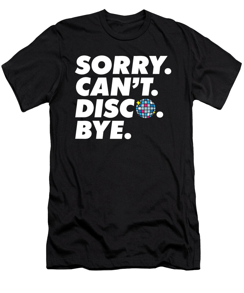 Sorry Cant Disco Bye Disco Ball Party Retro 60s 70s Groovy Maximus Designs T-Shirt
