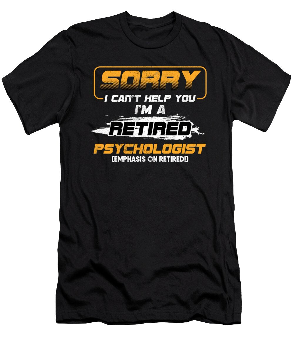 Sorry I Cant Help You Retired Psychologist Retirees Veterans Retirement Gift Thomas Larch T-Shirt