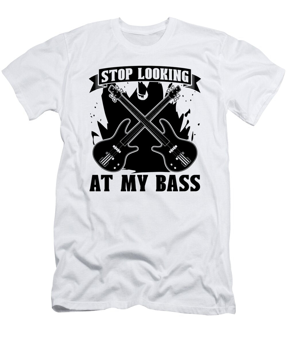 Stop Looking At My Musical Instrument Bass Player Tshirtconcepts Marvin Poppe T-Shirt