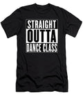 Straight Outta Dance Class Sarcastic P T-Shirt