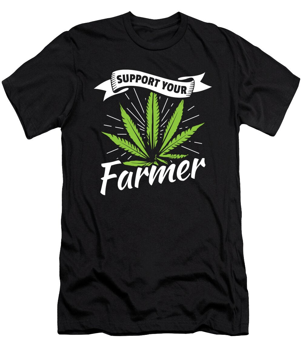 Support Your Farmer for Chiller of Weed and Marijuana Tom Schiesswald T-Shirt