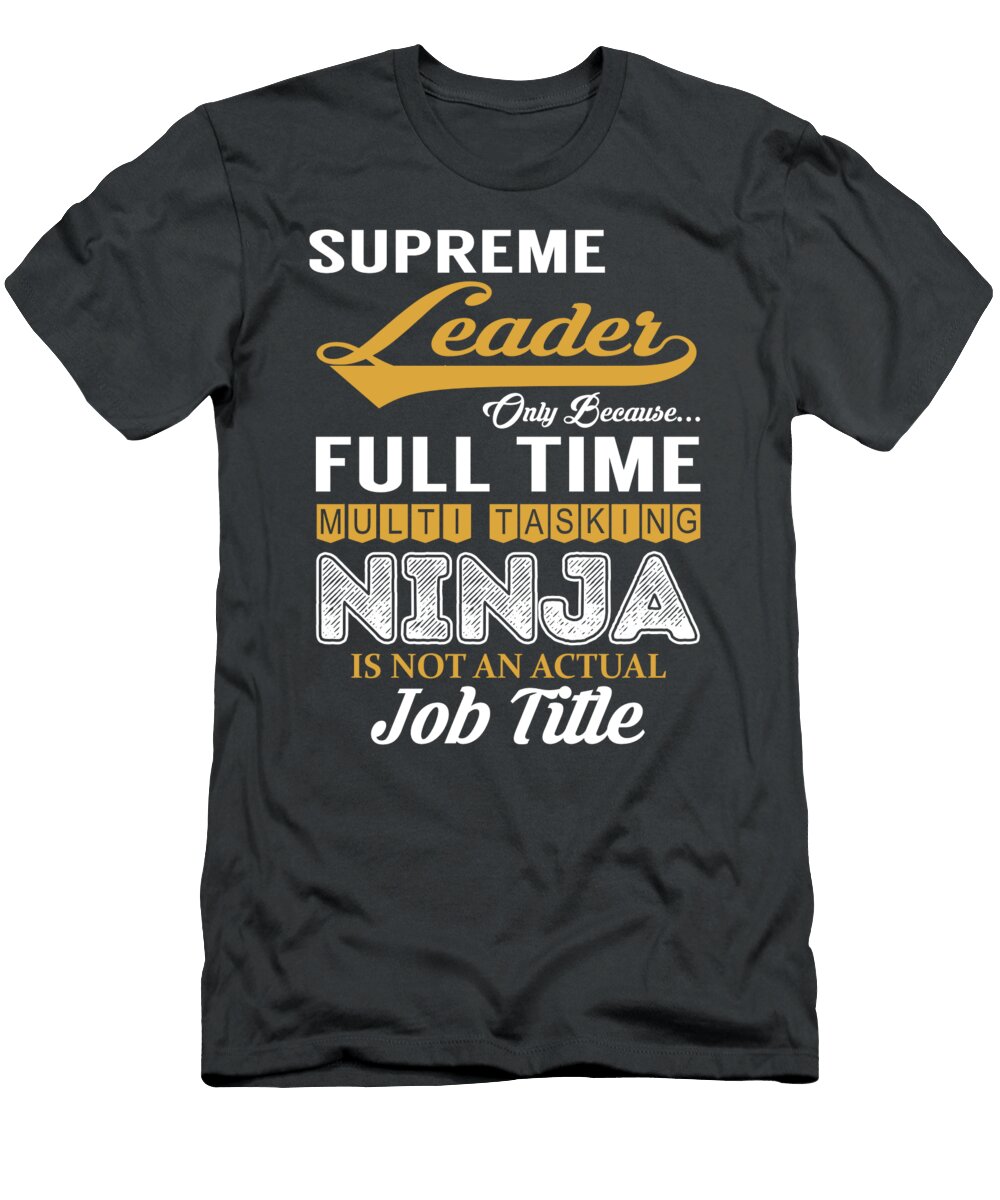 Supreme Leader Multitasking Job T-Shirt