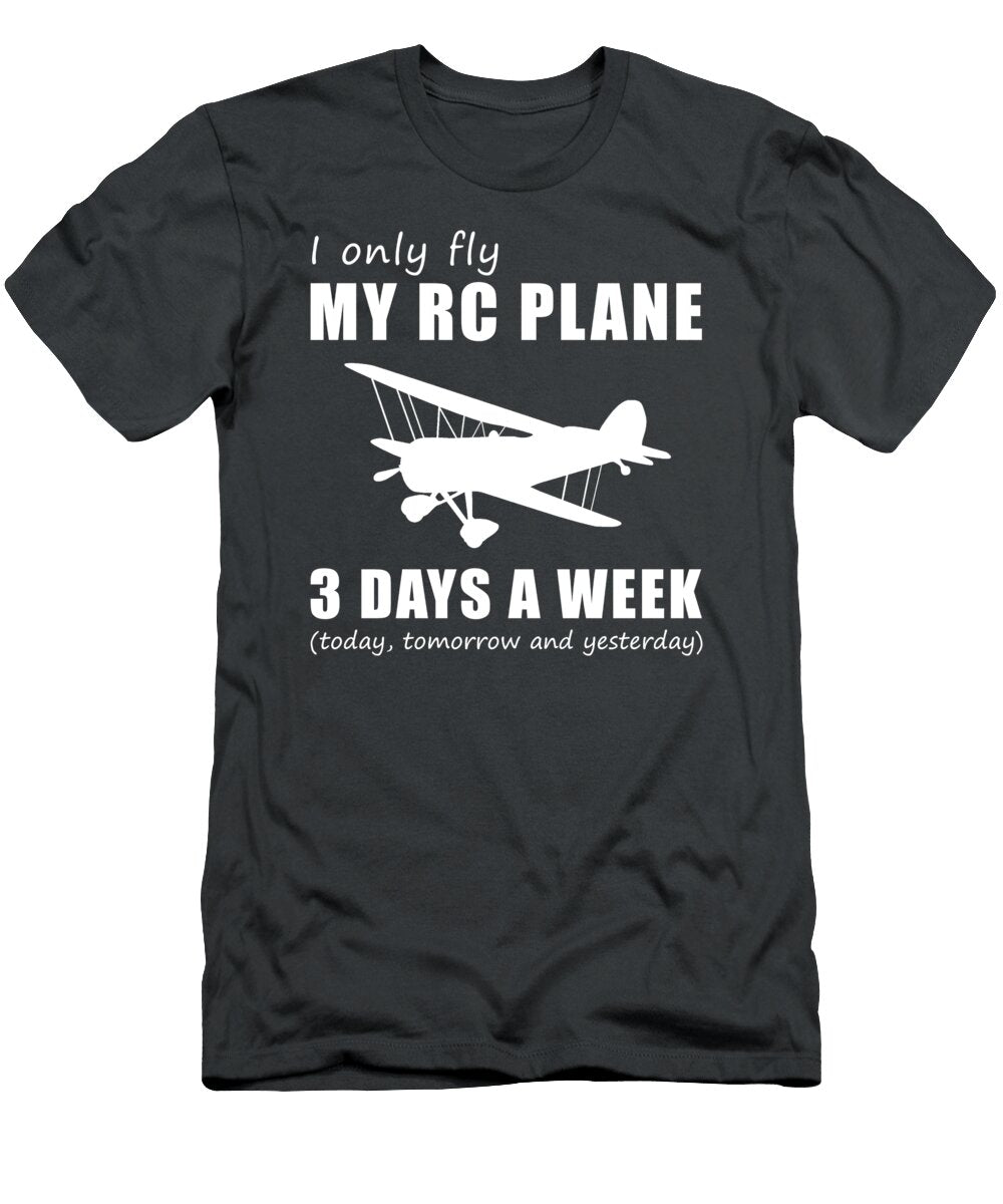Take Flight and Laughter I Only Fly My Rc Plane 3 Days a Week Rc Plane Humor T-Shirt