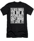 Talented Enough to Be a Psychologist Crazy Enough to Love It Print Art Grabitees T-Shirt