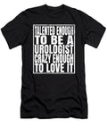Talented Enough to Be a Urologist Crazy Enough to Love It Graphic Art Grabitees T-Shirt
