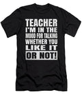 Teacher Im in the Mood for Talking Humor Educator Graphic Art Grabitees T-Shirt