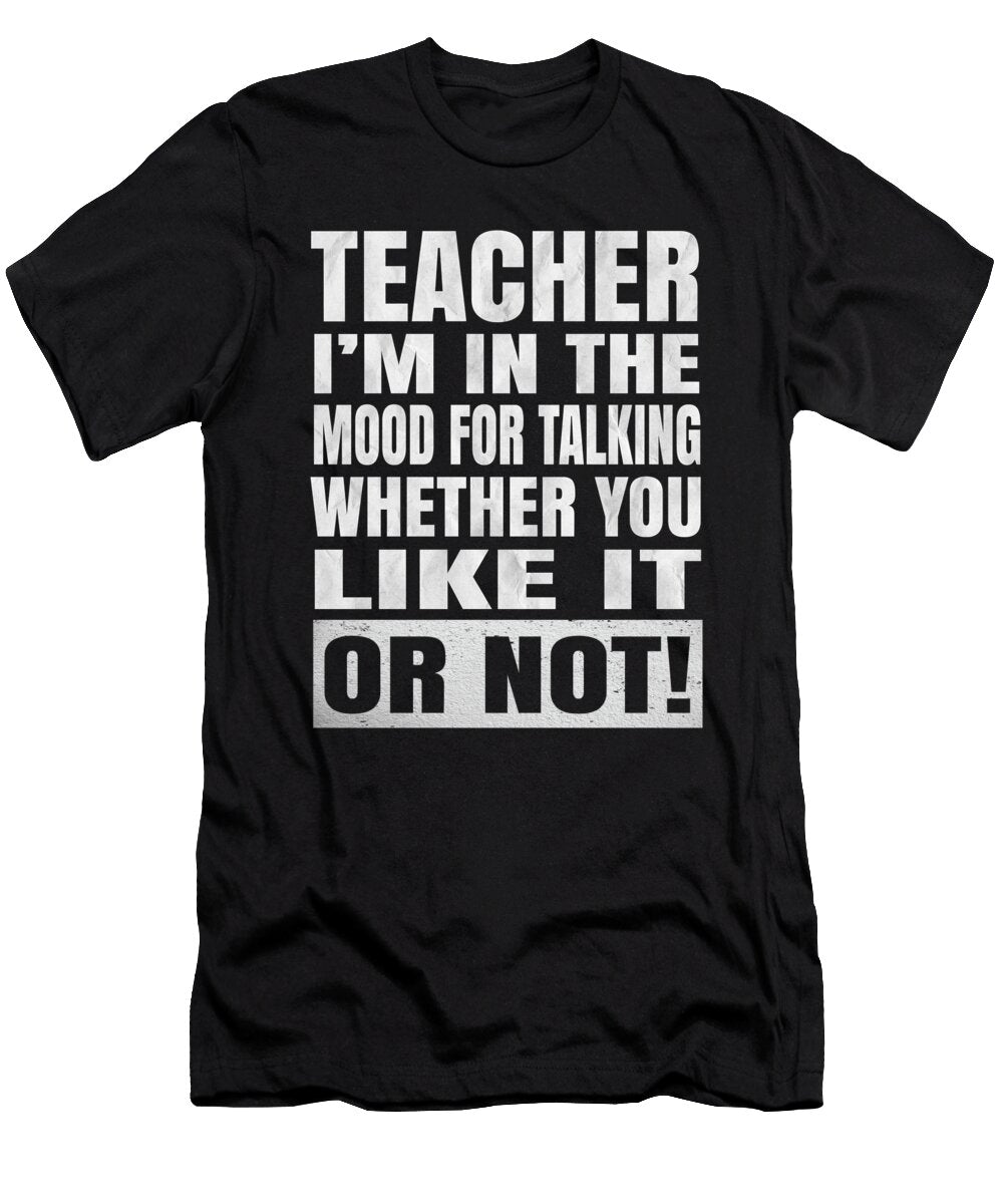 Teacher Im in the Mood for Talking Humor Educator Graphic Art Grabitees T-Shirt