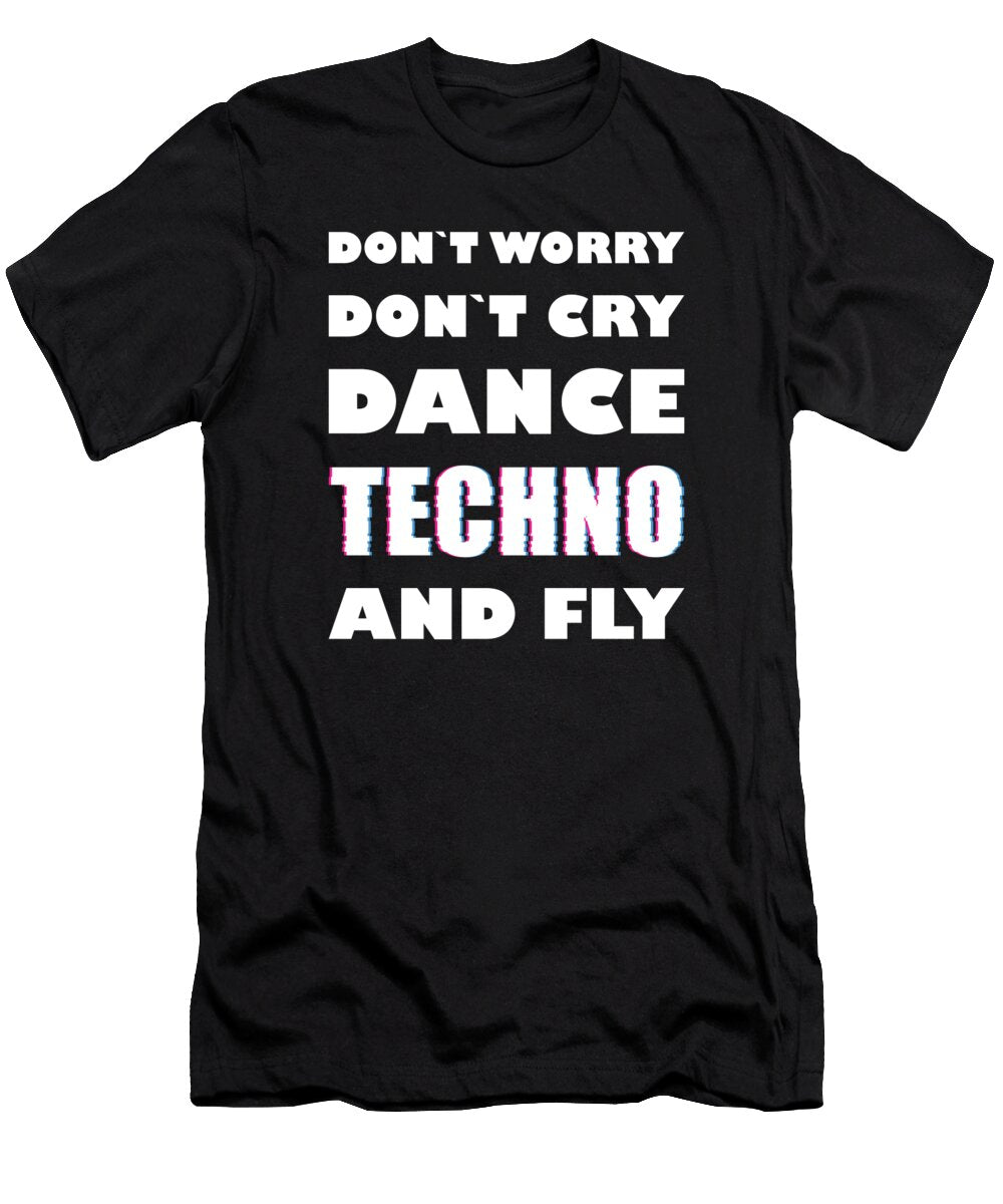 Techno Festival Dont Worry Dont Cry Tekkno Gift Fuzius T-Shirt