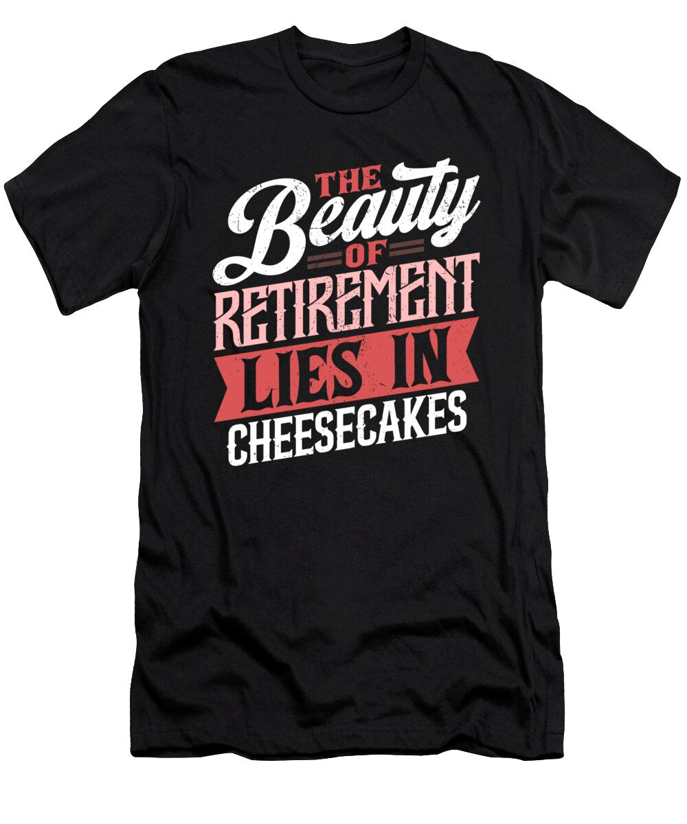 The Beauty of Retirement Lies in Cheesecakes Maximilian Klein T-Shirt