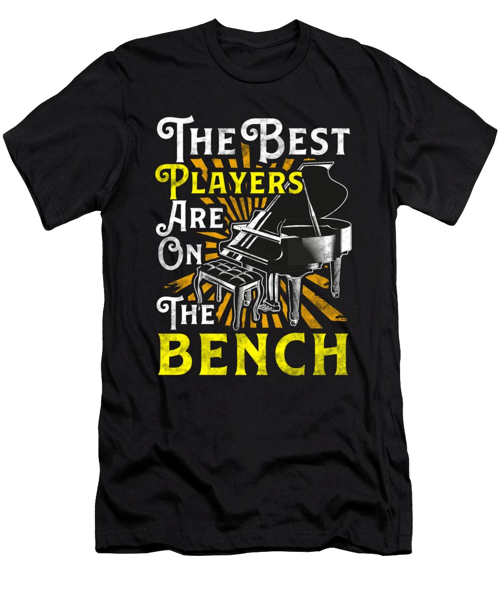 The Best Players Are on the Bench Pianist Pun the Perfect Presents T-Shirt