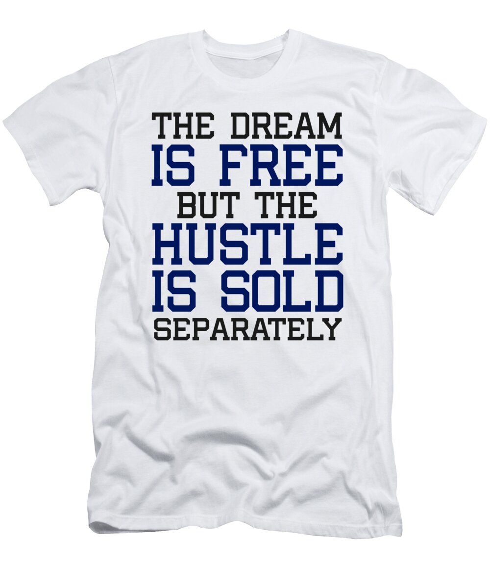 The Dream Is Free But the Hustle Is Sold Separately Jacob Zelazny T-Shirt