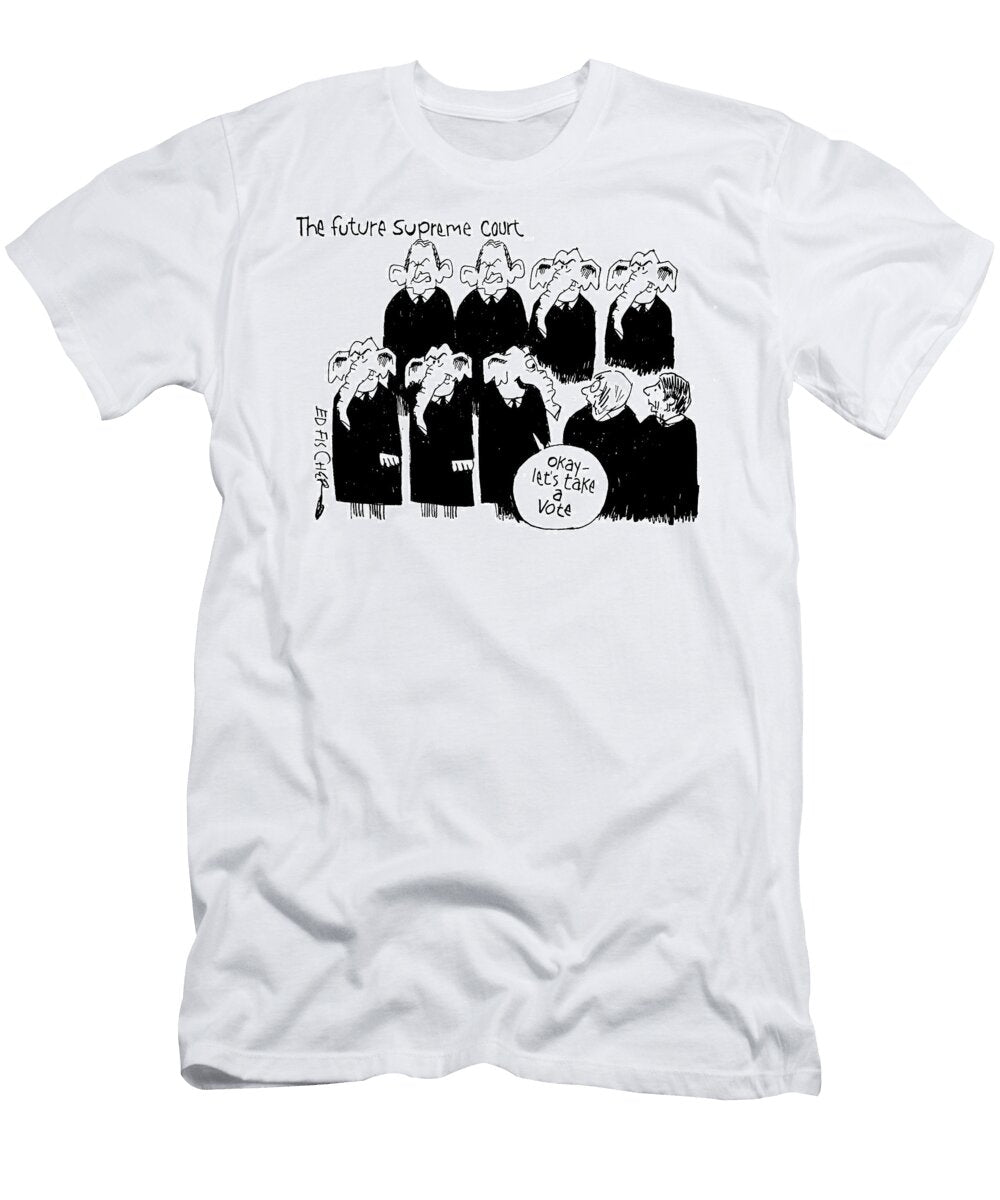 The Future Supreme Court Dominated By Republcns Ed Fischer T-Shirt