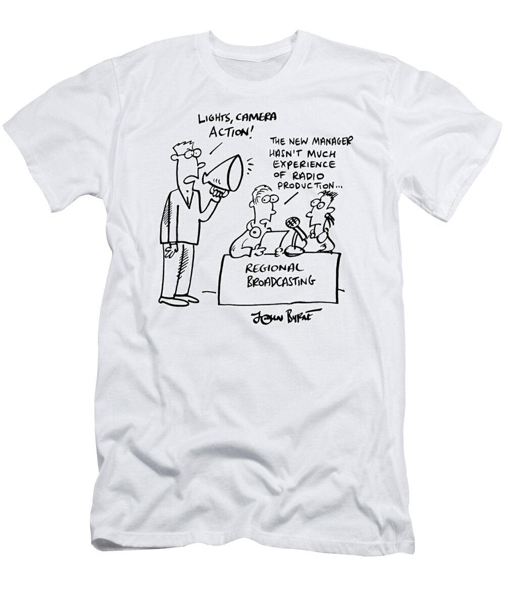 The New Manager Hasnt Much Experience of Radio Production John Byrne T-Shirt