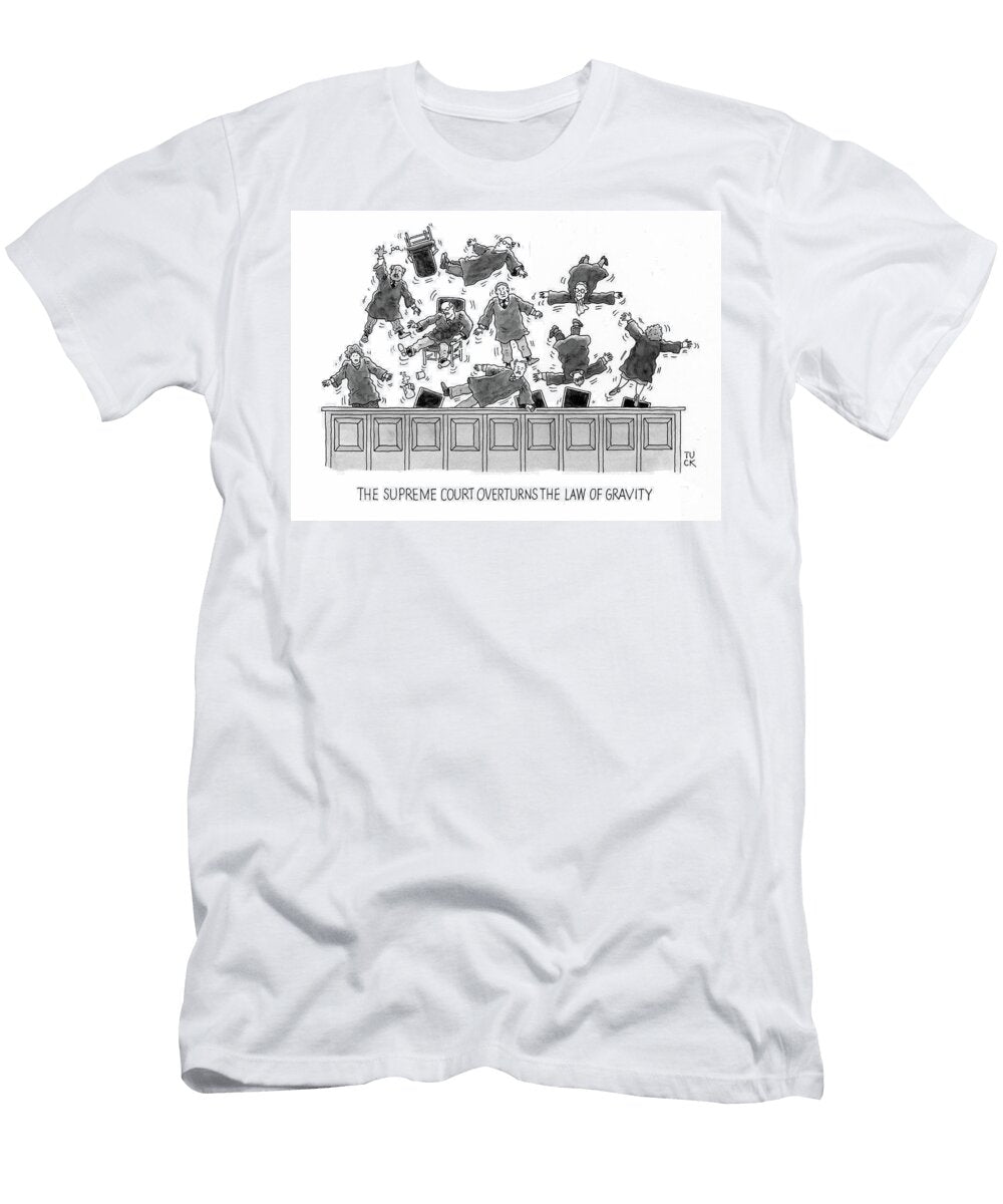 The Supreme Court Overturns the Law of Gravity Roy Tuck T-Shirt