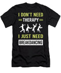 Therapy Breakdancing Breakdance Breakdancer Break Dance Dancing Dancer Petrona Romero T-Shirt