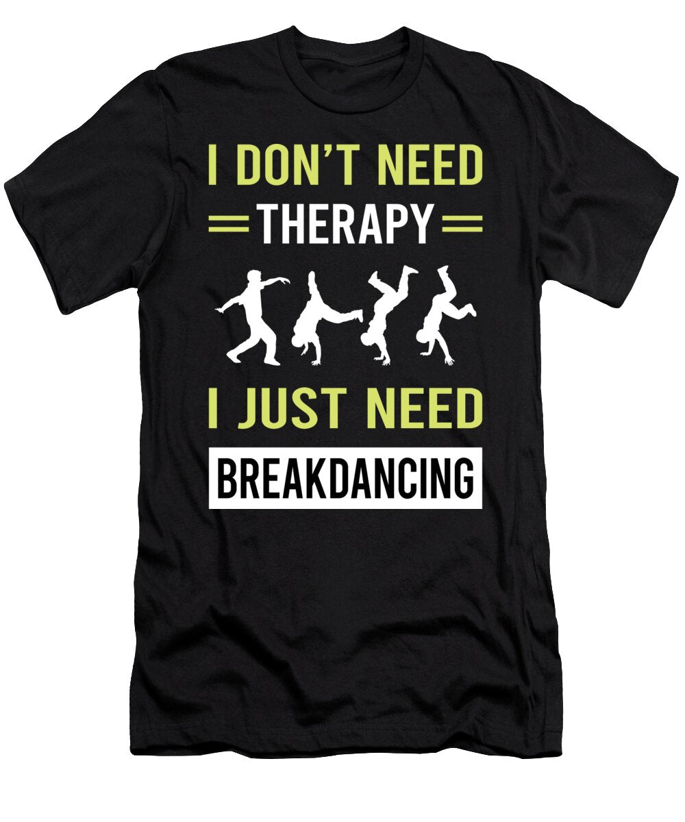 Therapy Breakdancing Breakdance Breakdancer Break Dance Dancing Dancer Petrona Romero T-Shirt
