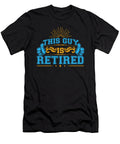 This Guy Is Retired Awesome Retirement Retirees Retire Veterans Gift Thomas Larch T-Shirt