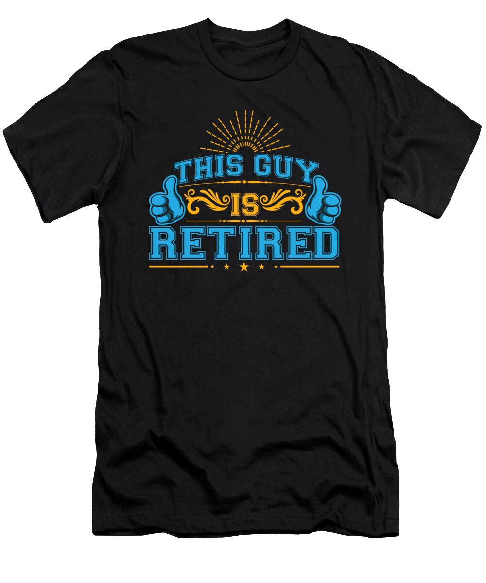This Guy Is Retired Awesome Retirement Retirees Retire Veterans Gift Thomas Larch T-Shirt