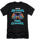 Tree Climbing Arborist Nature Lover I Maybe Retired But Im Always a Tree Climber Gift Thomas Larch T-Shirt