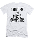 Trust Me Im Music Composer Funny Gift Idea Funny Gift Ideas T-Shirt