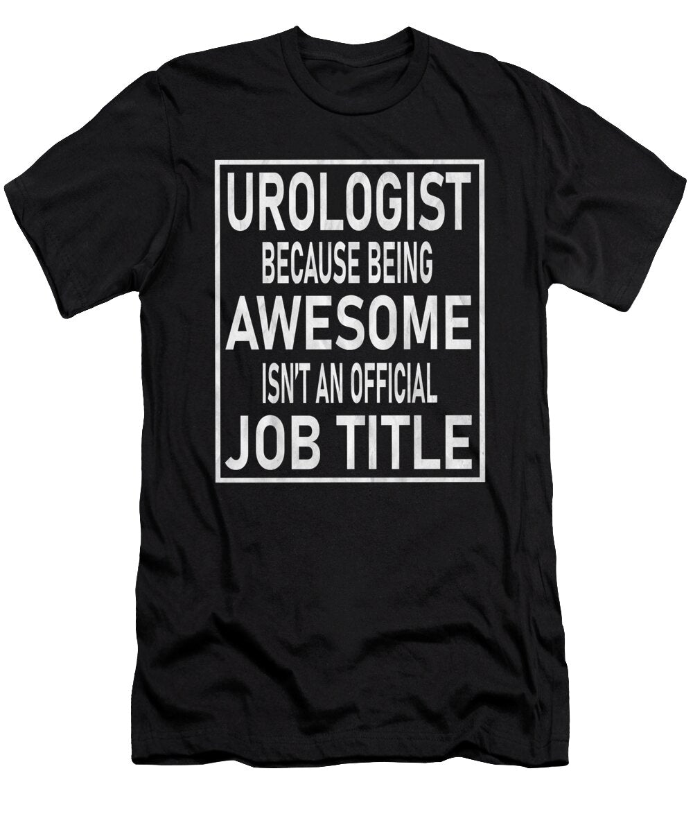 Urologist Because Being Awesome Isnt an Official Job Title Print Art Grabitees T-Shirt