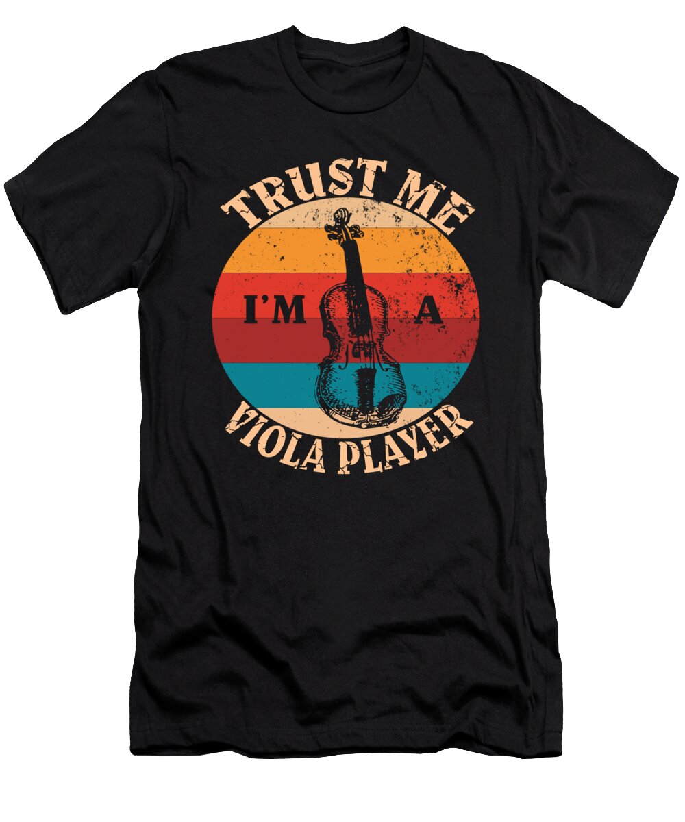 Violas Musical Instrument Trust Me Im a Viola Player Gift Art Grabitees T-Shirt
