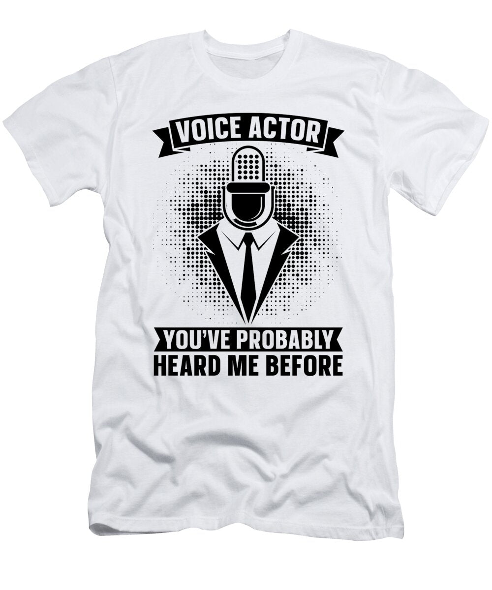 Voice Actor Youve Probably Heard Me Opera Voice Tshirtconcepts Marvin Poppe T-Shirt