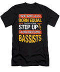 We Are All Born Equal and Then Some Step Up Funny Bassists Graphic Ashley Osborne T-Shirt
