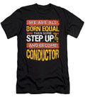 We Are All Born Equal and Then Some Step Up Funny Conductor Print Ashley Osborne T-Shirt