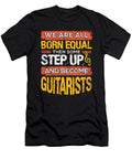 We Are All Born Equal and Then Some Step Up Funny Guitarists Design Ashley Osborne T-Shirt