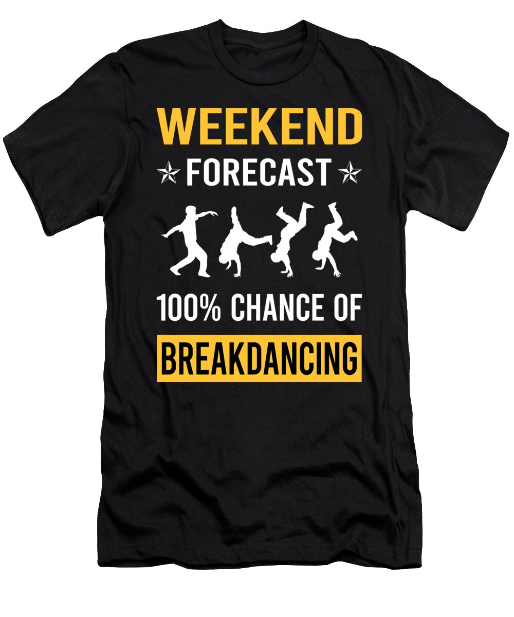 Weekend Forecast Breakdancing Breakdance Breakdancer Break Dance Dancing Dancer Petrona Romero T-Shirt