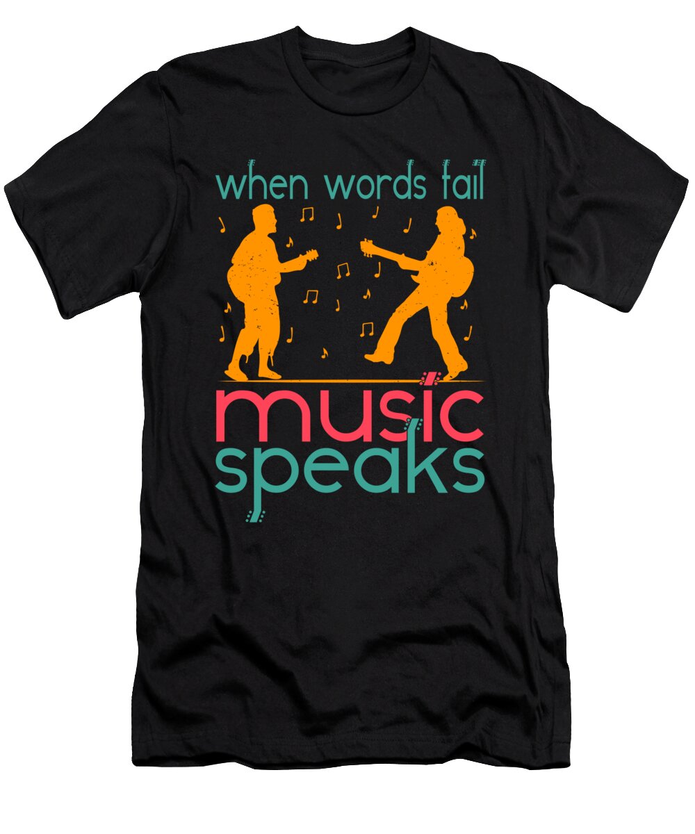 When Words Fail Music Speaks Me T-Shirt