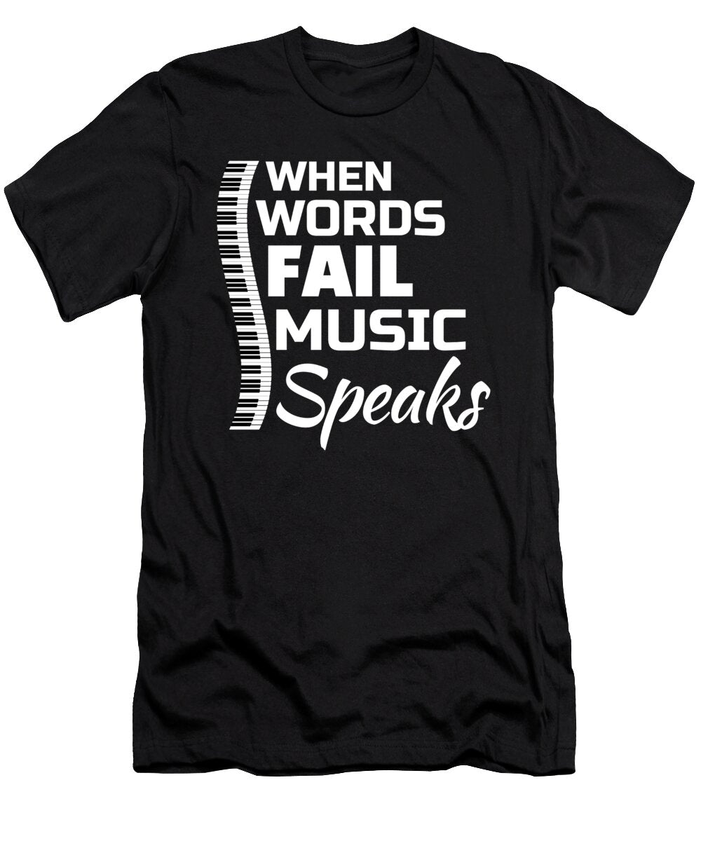 Where Words Fail Music Speaks for Classic Music Piano Player Tom Schiesswald T-Shirt
