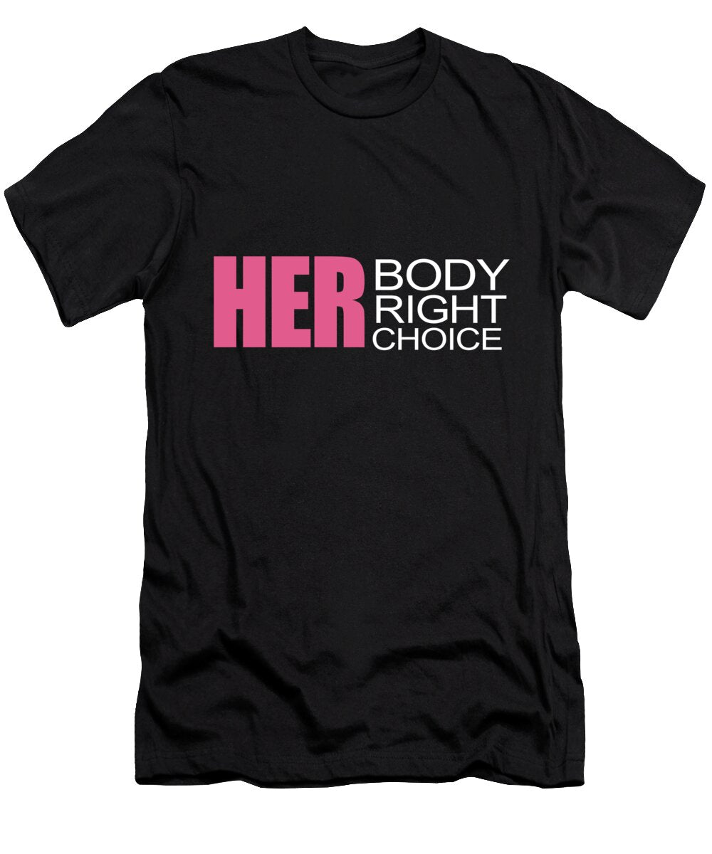 Womens Rights Pro Choice Her Body Her Right Her Choice Tony Rubino T-Shirt